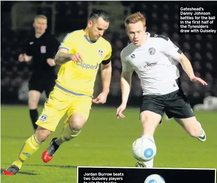  ??  ?? Gateshead’s Danny Johnson battles for the ball in the first half of the Tynesiders draw with Guiseley