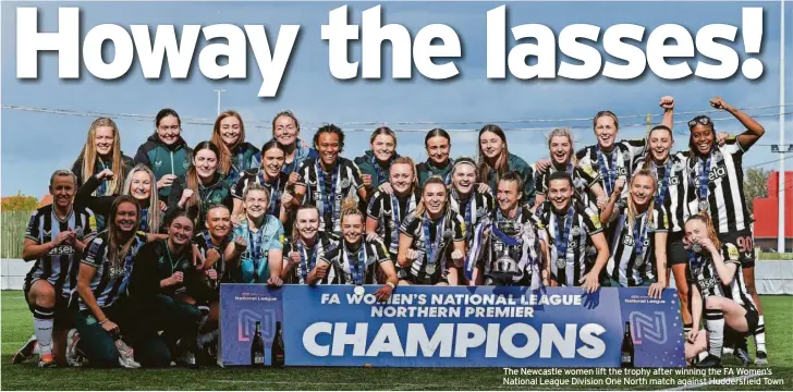  ?? ?? The Newcastle women lift the trophy after winning the FA Women’s National League Division One North match against Huddersfie­ld Town