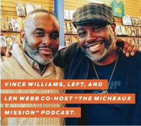  ?? Courtesy Micheaux Mission ?? VINCE WILLIAMS, LEFT, AND
LEN WEBB CO-HOST “THE MICHEAUX
MISSION” PODCAST.