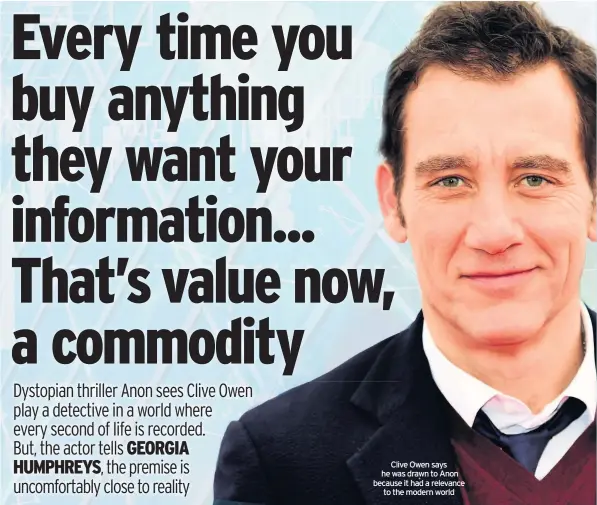  ??  ?? Clive Owen says he was drawn to Anon because it had a relevance to the modern world