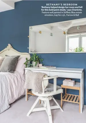  ??  ?? BETHANY’S BEDROOM ‘Bethany helped design her room and fell for this bold paint shade,’ says Charlotte. Feature wall painted in Stiffkey blue estate emulsion, £ 45 for 2.5L, Farrow &amp; ball