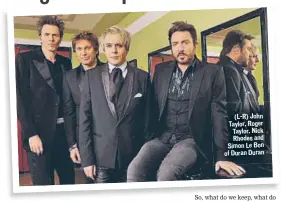  ??  ?? (L-R) John Taylor, Roger Taylor, Nick Rhodes and Simon Le Bon of Duran Duran