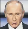  ??  ?? ‘Has a strong grip over state which controls, funds and directs GRU.’ VLADIMIR PUTIN: