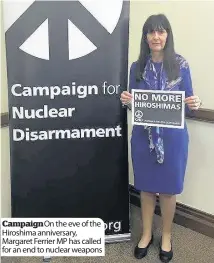  ??  ?? Campaign On the eve of the Hiroshima anniversar­y, Margaret Ferrier MP has called for an end to nuclear weapons