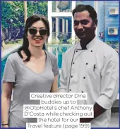  ??  ?? Creative director Dina buddies up to @Otphotel’s chef Anthony D’costa while checking out the hotel for our Travel feature (page 199)