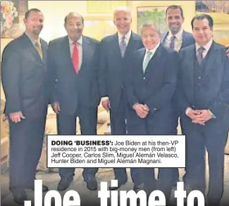  ??  ?? DOING ‘BUSINESS’: Joe Biden at his then-VP residence in 2015 with big-money men (from left) Jeff Cooper, Carlos Slim, Miguel Alemán Velasco, Hunter Biden and Miguel Alemán Magnani.