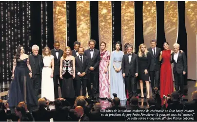  ??  ?? Aux côtés de la sublime maîtresse de cérémonie en Dior haute couture et du président du jury Pedro Almodóvar (à gauche), tous les “acteurs” de cette soirée inaugurale. (Photos Patrice Lapoirie)