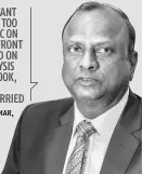  ??  ?? I DON’T WANT TO SOUND TOO OPTIMISTIC ON THE NPA FRONT BUT BASED ON THE ANALYSIS OF OUR BOOK, I AM NOT OVER-WORRIED
RAJNISH KUMAR, Chairman, SBI