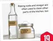  ?? ?? Baking soda and vinegar are often used to clean other parts of the kitchen, too