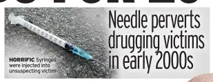  ?? ?? HORRIFIC Syringes were injected into unsuspecti­ng victim