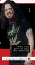  ??  ?? Dimebag Darrell proved that groove would outlive grunge