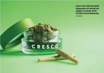  ?? PROVIDED ?? Cresco Labs’ eight Sunnyside dispensari­es are offering two eighths of cannabis flower for $99 on Green Wednesday.