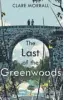  ??  ?? The Last of the Greenwoods By Clare Morrall Sceptre, 352pp, £18.99