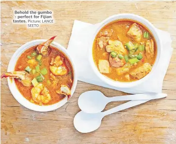  ?? Picture: LANCE SEETO ?? Behold the gumbo - perfect for Fijian tastes.