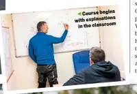  ??  ?? Course begins explanatio­ns with the classroom in