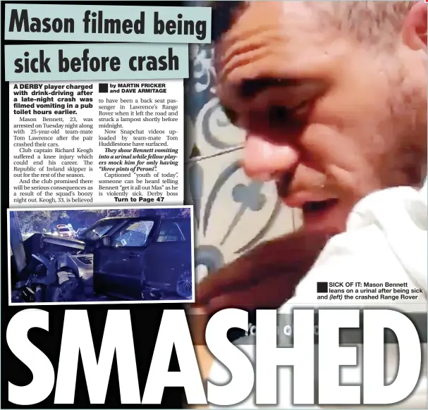  ??  ?? ■
SICK OF IT: Mason Bennett leans on a urinal after being sick the crashed Range Rover