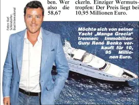  ??  ?? Möchte sich von seiner Yacht „Manga Grecia“trennen: Immobilien­Guru René Benko verkauft für 10, 95 Millio
nen Euro.