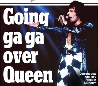  ?? ?? Outrageous: Queen’s Freddie Mercury