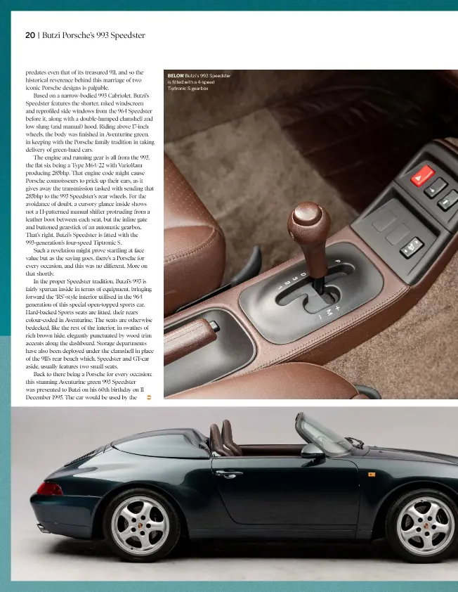  ??  ?? BELOW Butzi’s 993 Speedster is fitted with a 4-speed Tiptronic S gearbox