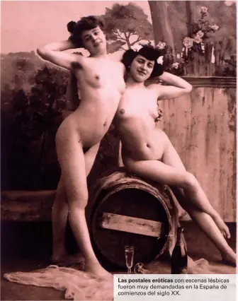  ??  ?? Las postales eróticas con escenas lésbicas fueron muy demandadas en la España de comienzos del siglo XX.