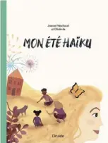  ??  ?? MON ÉTÉ HAÏKU Jeanne Painchaud illustrati­ons de Chloloula Éditions Druide 52 pages, dès 7 ans