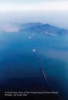  ??  ?? A bird’s-eye view of the Hong Kong-zhuhai-macao Bridge. by Duan Wei