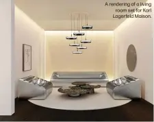  ?? ?? A rendering of a living room set for Karl Lagerfeld Maison.