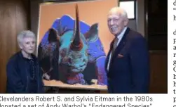  ??  ?? Clevelande­rs Robert S. and Sylvia Eitman in the 1980s donated a set of Andy Warhol’s “Endangered Species” to the Cleveland Museum of Natural History, which is displaying it for only the third time, according to a CMNH official.