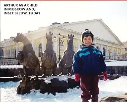  ?? ?? ARTHUR AS A CHILD IN MOSCOW AND, INSET BELOW, TODAY
