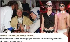  ?? PHOTOS PASACAL FOREST ?? PARTY D'HALLOWEEN @ TABOO
On croisait tout de sorte de personnage­s pour Halloween. Les beaux Rodrigo et Roberto.