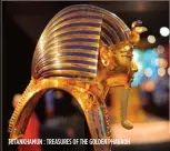  ??  ?? TUTANKHAMU­N : TREASURES OF THE GOLDEN PHARAOH