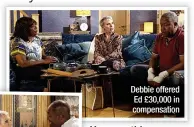  ?? ?? Debbie offered
Ed £30,000 in compensati­on