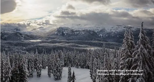  ??  ?? Vancouver Island’s Mount Washington, just 30 minutes from the village of Cumberland.