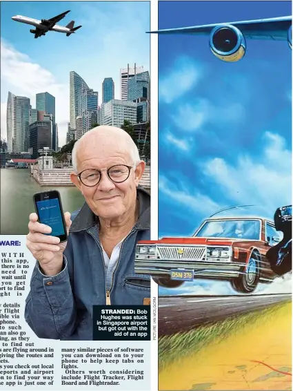  ??  ?? STRANDED: Bob Hughes was stuck in Singapore airport but got out with the aid of an app