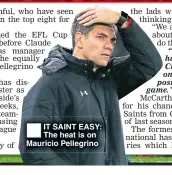  ??  ?? IT SAINT EASY: The heat is on Mauricio Pellegrino