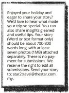  ??  ?? Enjoyed your holiday and eager to share your story? We’d love to hear what made your trip so special. You can also share insights gleaned and useful tips. Your story (Word or text format only) should be about 700-800 words long, with at least seven...