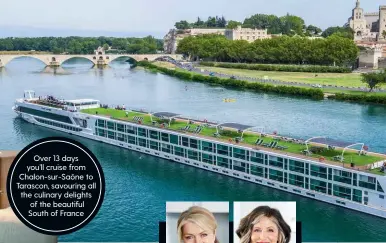  ??  ?? Over 13 days you’ll cruise from Chalon-sur-Saône to Tarascon, savouring all the culinary delights of the beautiful South of France