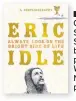  ??  ?? ■ Always Look On The Bright Side Of Life: A Sortabiogr­aphy by Eric Idle is published by Weidenfeld &amp; Nicolson, priced £20.