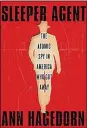  ?? CONTRIBUTE­D ?? “Sleeper Agent - the Atomic Spy in America Who Got Away” by Ann Hagedorn (Simon and Schuster, 260 pages, $28).