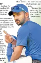  ??  ?? Ajinkya Rahane feels the batting order is flexible.