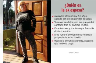  ?? FOTOS: CEDOC. ?? Alejandra Monastysky, 51 años, casada con Bressi por dos décadas. Tuvieron tres hijos, con los que perdió contacto tras su divorcio (2007). Es enfermera y sostiene que Bressi la dejó en la ruina. Dice haber sido víctima de violencia por parte de su ex...