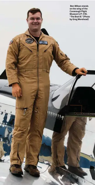  ?? ?? Ben Wilson stands on the wing of the Cavanaugh Flight Museum’s P-51D, “The Brat III.” (Photo by Greg Morehead)