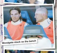  ??  ?? Woodgate stuck
on the bench