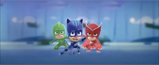  ?? ?? Gekko, Catboy and Owlette star in “PJ Masks: Power Heroes”