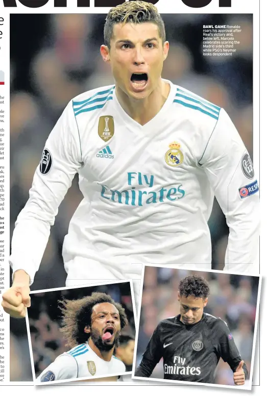  ??  ?? BAWL GAME Ronaldo roars his approval after Real’s victory and, below left, Marcelo celebrates scoring the Madrid side’s third while PSG’s Neymar looks despondent