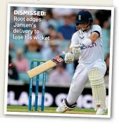  ?? ?? DISMISSED: Root edges Jansen’s delivery to lose his wicket