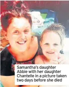  ??  ?? Samantha’s daughter Abbie with her daughter Chantelle in a picture taken two days before she died