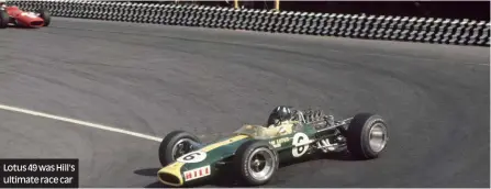  ??  ?? Lotus 49 was Hill’s ultimate race car