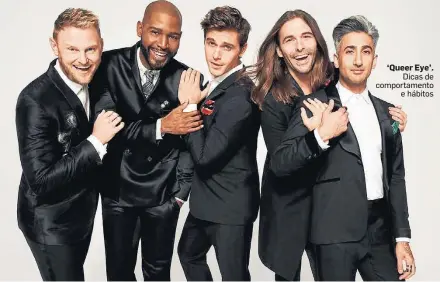  ?? NETFLIX ?? ‘Queer Eye’. Dicas de comportame­nto e hábitos