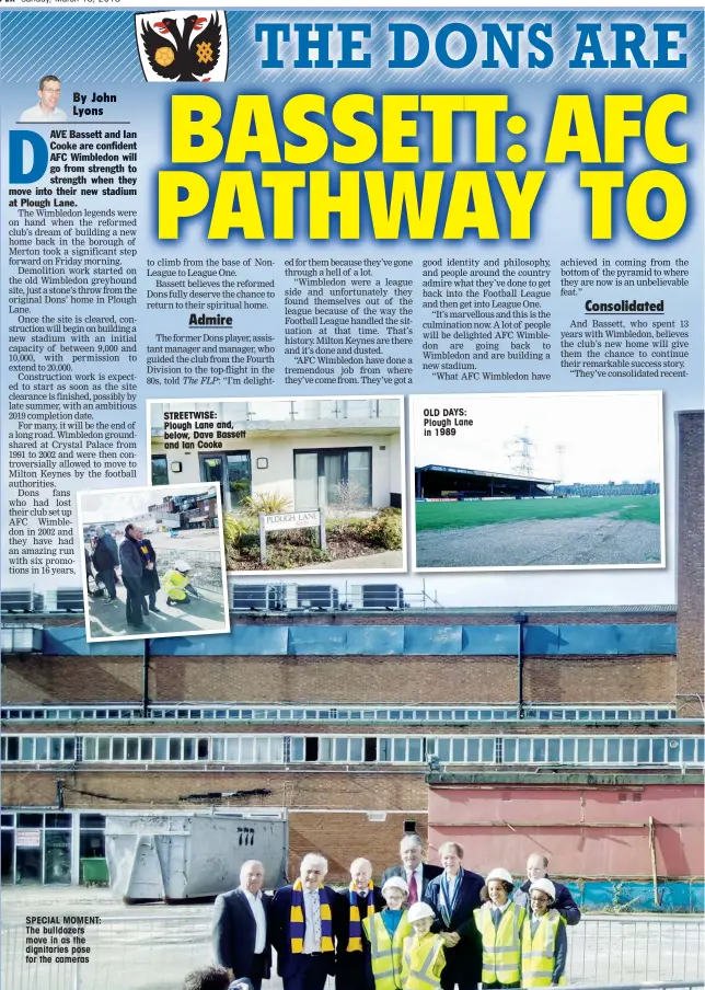  ??  ?? SPECIAL MOMENT: The bulldozers move in as the dignitarie­s pose for the cameras STREETWISE: Plough Lane and, below, Dave Bassett and Ian Cooke OLD DAYS: Plough Lane in 1989